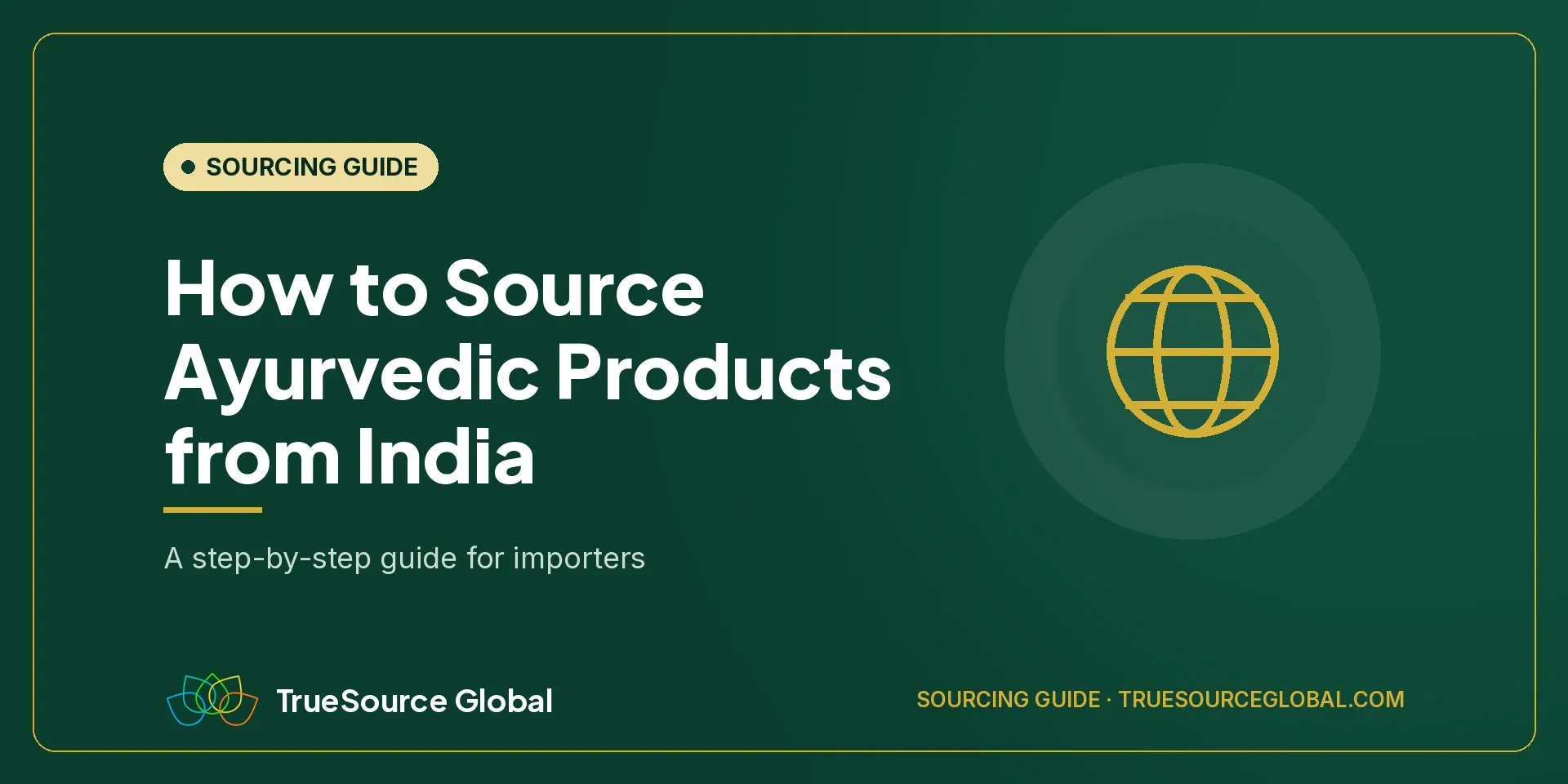 TrueSource Global cover: How to Source Ayurvedic Products from India, a step-by-step guide for importers
